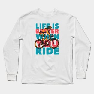 Life Is Better When You Ride // Retro Cycling Quote Long Sleeve T-Shirt